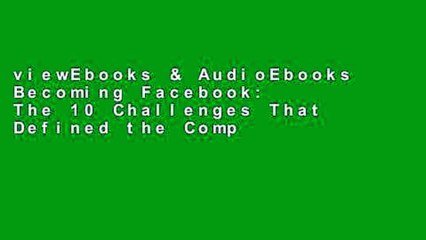 viewEbooks & AudioEbooks Becoming Facebook: The 10 Challenges That Defined the Company That s