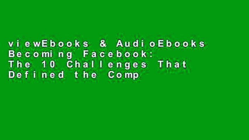 viewEbooks & AudioEbooks Becoming Facebook: The 10 Challenges That Defined the Company That s
