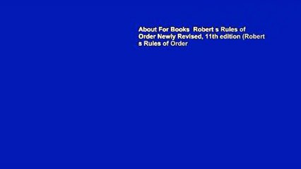 About For Books  Robert s Rules of Order Newly Revised, 11th edition (Robert s Rules of Order