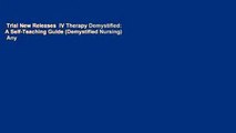 Trial New Releases  IV Therapy Demystified: A Self-Teaching Guide (Demystified Nursing)  Any