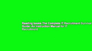 Reading books The Complete IT Recruitment Survival Guide: An Instruction Manual for IT Recruitment