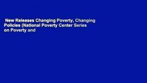 New Releases Changing Poverty, Changing Policies (National Poverty Center Series on Poverty and