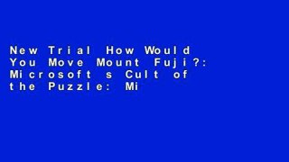 New Trial How Would You Move Mount Fuji?: Microsoft s Cult of the Puzzle: Microsoft s Cult of the