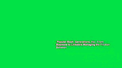 Popular Book  Generations, Inc.: From Boomers to Linksters Managing the Friction Between