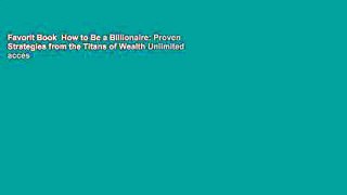 Favorit Book  How to Be a Billionaire: Proven Strategies from the Titans of Wealth Unlimited acces