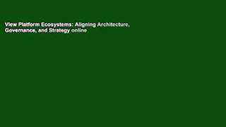 View Platform Ecosystems: Aligning Architecture, Governance, and Strategy online