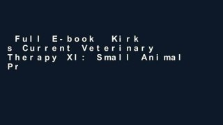 Full E-book  Kirk s Current Veterinary Therapy XI: Small Animal Practice: Small Animal Practice