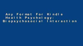 Any Format For Kindle  Health Psychology: Biopsychosocial Interactions  For Kindle