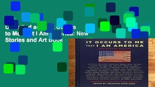 Unlimited acces It Occurs to Me That I Am America: New Stories and Art Book