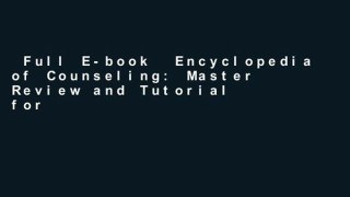 Full E-book  Encyclopedia of Counseling: Master Review and Tutorial for the National Counselor