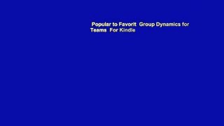 Popular to Favorit  Group Dynamics for Teams  For Kindle