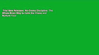 Trial New Releases  No-Drama Discipline: The Whole-Brain Way to Calm the Chaos and Nurture Your