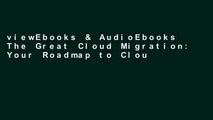 viewEbooks & AudioEbooks The Great Cloud Migration: Your Roadmap to Cloud Computing, Big Data and