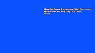 About For Books  Bureaucracy: What Government Agencies Do And Why They Do It (Basic Books