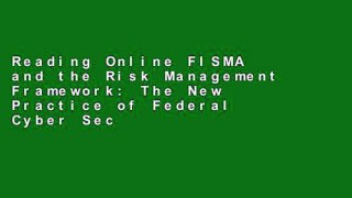 Reading Online FISMA and the Risk Management Framework: The New Practice of Federal Cyber Security