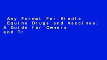 Any Format For Kindle  Equine Drugs and Vaccines: A Guide for Owners and Trainers  Unlimited