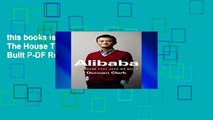 this books is available Alibaba: The House That Jack Ma Built P-DF Reading