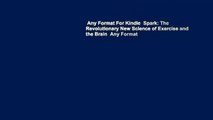 Any Format For Kindle  Spark: The Revolutionary New Science of Exercise and the Brain  Any Format