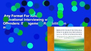 Any Format For Kindle  Motivational Interviewing with Offenders: Engagement, Rehabilitation, and