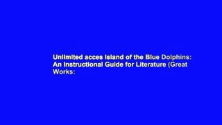Unlimited acces Island of the Blue Dolphins: An Instructional Guide for Literature (Great Works: