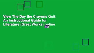 View The Day the Crayons Quit: An Instructional Guide for Literature (Great Works) online