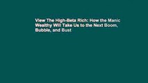 View The High-Beta Rich: How the Manic Wealthy Will Take Us to the Next Boom, Bubble, and Bust