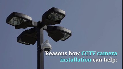Find out the Reasons How CCTV Camera Installation can Help