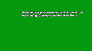 Unlimited acces Government and Not-for-Profit Accounting: Concepts and Practices Book