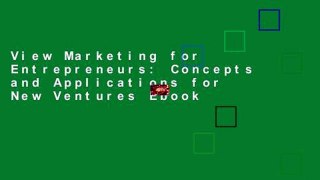 View Marketing for Entrepreneurs: Concepts and Applications for New Ventures Ebook
