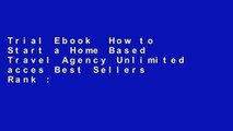 Trial Ebook  How to Start a Home Based Travel Agency Unlimited acces Best Sellers Rank : #2