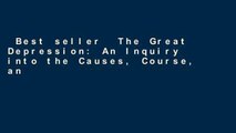 Best seller  The Great Depression: An Inquiry into the Causes, Course, and Consequences of the