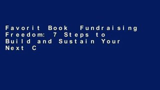 Favorit Book  Fundraising Freedom: 7 Steps to Build and Sustain Your Next Campaign Unlimited acces