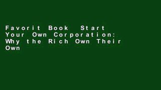 Favorit Book  Start Your Own Corporation: Why the Rich Own Their Own Companies and Everyone Else