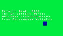 Favorit Book  2030 The Driverless World: Business Transformation from Autonomous Vehicles