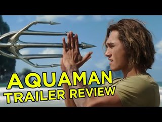 Aquaman Trailer Reactions: 4 Ups And 2 Downs
