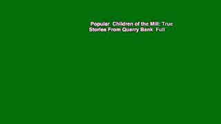 Popular  Children of the Mill: True Stories From Quarry Bank  Full