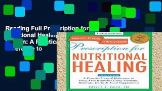 Reading Full Prescription for Nutritional Healing, Fifth Edition: A Practical A-to-Z Reference to
