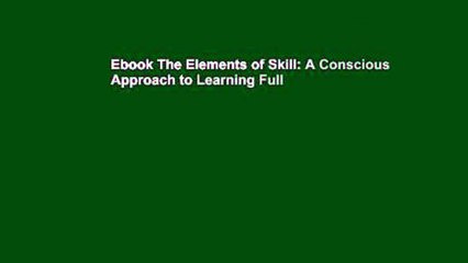 Ebook The Elements of Skill: A Conscious Approach to Learning Full