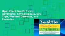 Open Ebook Seattle Family Adventures: City Escapades, Day Trips, Weekend Getaways, and Itineraries