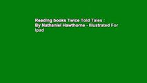 Reading books Twice Told Tales : By Nathaniel Hawthorne - Illustrated For Ipad