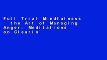 Full Trial Mindfulness   the Art of Managing Anger: Meditations on Clearing the Red Mist any format
