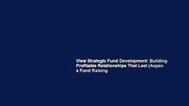 View Strategic Fund Development: Building Profitable Relationships That Last (Aspen s Fund Raising