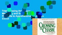 Trial Crossing the Chasm: Marketing and Selling Smart Products to Apprehensive Customers Ebook