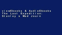 viewEbooks & AudioEbooks The Last Expedition: Stanley s Mad Journey Through the Congo Full access