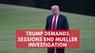 Trump Calls For Jeff Sessions To End Mueller Investigation