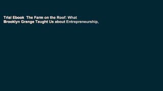 Trial Ebook  The Farm on the Roof: What Brooklyn Grange Taught Us about Entrepreneurship,