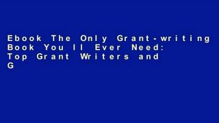 Ebook The Only Grant-writing Book You ll Ever Need: Top Grant Writers and Grant Givers Share Their