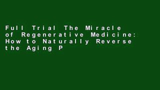 Full Trial The Miracle of Regenerative Medicine: How to Naturally Reverse the Aging Process