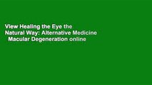 View Healing the Eye the Natural Way: Alternative Medicine   Macular Degeneration online