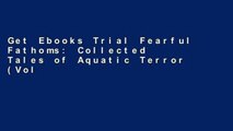 Get Ebooks Trial Fearful Fathoms: Collected Tales of Aquatic Terror (Vol. I - Seas   Oceans) P-DF